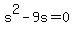 +s%5E2+-+9s+=+0+