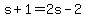 +s+%2B+1+=+2s+-+2+