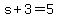 +s+%2B+3+=+5+
