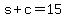 +s+%2B+c+=+15+