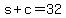 +s+%2B+c+=+32+