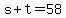 +s+%2B+t+=+58+