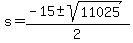 \"+s+=+%28+-15+%2B-+sqrt%28+11025+%29%29+%2F+2+\"