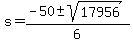 +s+=+%28+-50+%2B-+sqrt%28+17956+%29%29+%2F+6+