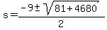 +s+=+%28+-9+%2B-+sqrt%28+81+%2B+4680+%29%29+%2F+2+