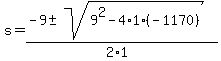 +s+=+%28+-9+%2B-+sqrt%28+9%5E2+-+4%2A1%2A%28-1170%29+%29%29+%2F+%282%2A1%29+