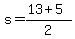 +s+=+%28+13+%2B+5+%29%2F2+