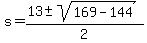+s+=+%28+13+%2B-+sqrt%28+169+-+144+%29%29+%2F+2+