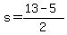 +s+=+%28+13+-+5+%29%2F2+