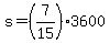 +s+=+%287%2F15%29%2A3600+