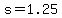 +s+=+1.25+