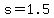 +s+=+1.5+