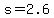+s+=+2.6+