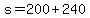 +s+=+200+%2B+240+