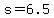 +s+=+6.5+