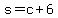 +s+=+c+%2B+6+