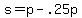 +s+=+p+-+.25p+