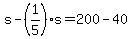 +s+-+%281%2F5%29%2As+=+200+-+40+