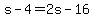 +s+-+4+=+2s+-+16+
