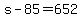 +s+-+85+=+652+