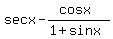 +secx+-+%28cosx%29%2F%281%2Bsinx%29
