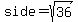 +side+=+sqrt%2836%29