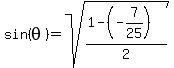 +sin%28+theta+%29+=+sqrt%28+%28+1+-+%28-7%2F25%29+%29+%2F+2+%29+