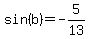 +sin%28b%29+=+-5%2F13+