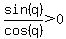 +sin%28q%29+%2F+cos%28q%29+%3E0+