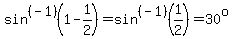 +sin%5E%28-1%29+%28+1+-+1%2F2%29+=+sin%5E%28-1%29%281%2F2%29+=+30%5Eo+