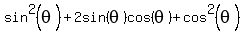 +sin%5E2%28theta%29%2B2sin%28theta%29cos%28theta%29%2Bcos%5E2%28theta%29