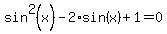 +sin%5E2%28x%29+-+2%2Asin%28x%29+%2B+1+=+0+