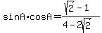 +sin+A%2AcosA+=+%28sqrt%282%29-1%29%2F%284+-2sqrt%282%29%29+