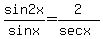 +sin2x%2Fsinx+=+2%2F%28secx%29+