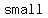 +small