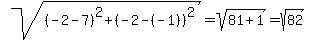 +sqrt%28%28-2-7%29%5E2%2B%28-2-%28-1%29%29%5E2%29+=+sqrt%2881%2B1%29+=+sqrt%2882%29+