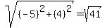 +sqrt%28%28-5%29%5E2+%2B+%284%29%5E2%29+=+sqrt%2841%29