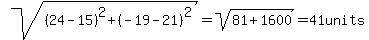 +sqrt%28%2824-15%29%5E2+%2B+%28-19-21%29%5E2%29+=+sqrt%2881+%2B+1600%29+=+41units