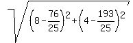 +sqrt%28%288+-+76%2F25%29%5E2+%2B+%284+-+193%2F25%29%5E2%29%29+