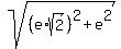 +sqrt%28%28e%2Asqrt%282%29%29%5E2+%2B+e%5E2%29+