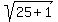 +sqrt%28+25+%2B+1+%29+