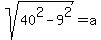 +sqrt%28+40%5E2+-+9%5E2+%29+=+a+