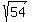 +sqrt%28+54+%29+