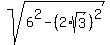 +sqrt%28+6%5E2+-+%28+2%2Asqrt%283%29+%29%5E2+%29+