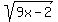 +sqrt%28+9x-2+%29+