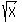 +sqrt%28+X+%29+