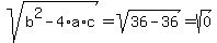 +sqrt%28+b%5E2-4%2Aa%2Ac+%29+=+sqrt%2836+-+36%29+=+sqrt%280%29