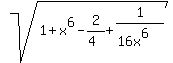 +sqrt%281%2B+x%5E6+-+2%2F%284%29+%2B+1%2F%2816x%5E6%29%29%29