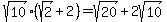 +sqrt%2810%29%28sqrt%282%29%2B2%29=+sqrt%2820%29%2B2sqrt%2810%29