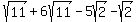 +sqrt%2811%29%2B+6sqrt%2811%29+-+5sqrt%282%29+-+sqrt%282%29+